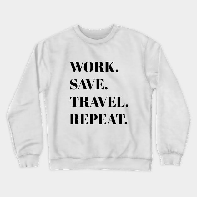 Work Save Travel Repeat Crewneck Sweatshirt by nataliesnow24